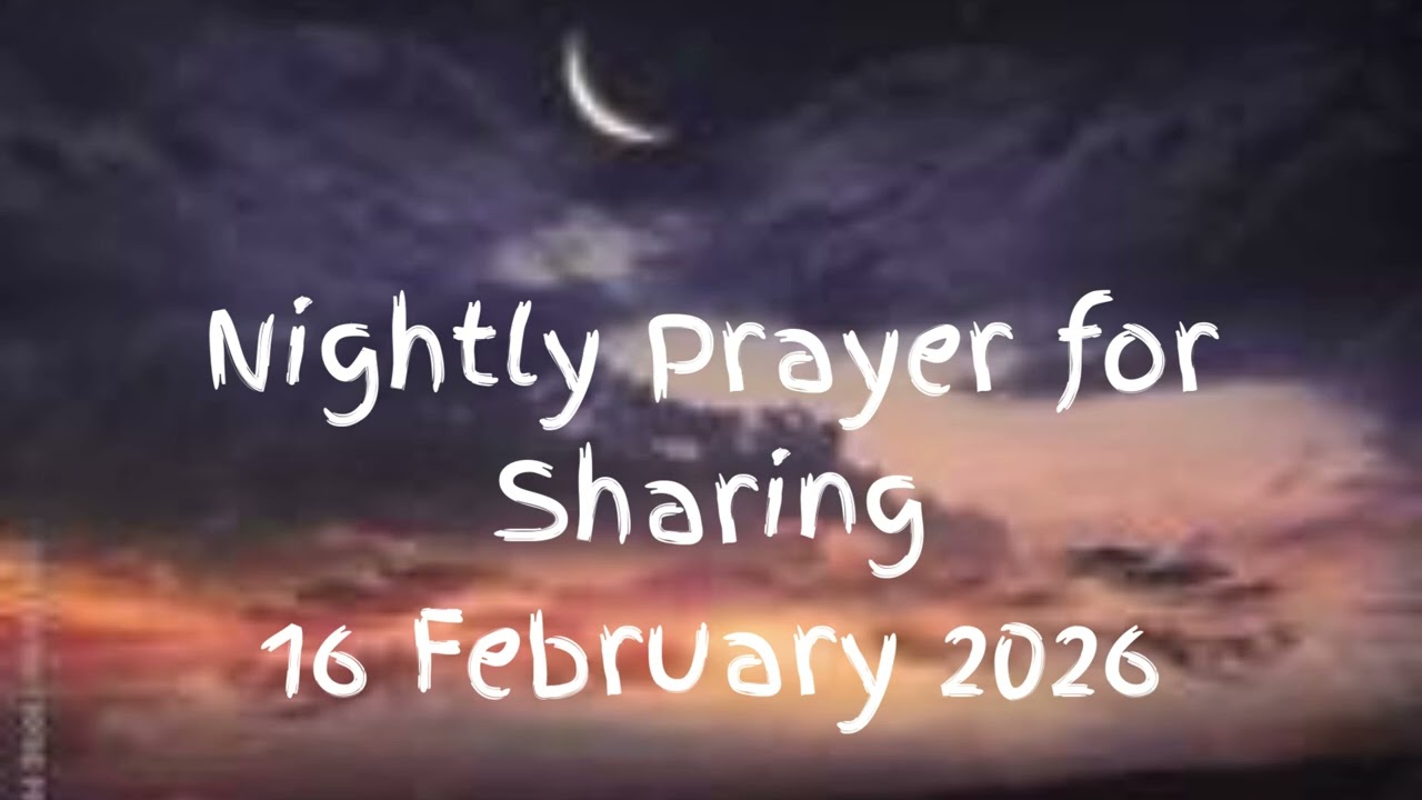 Nightly Prayer for Sharing 16 February 2026
