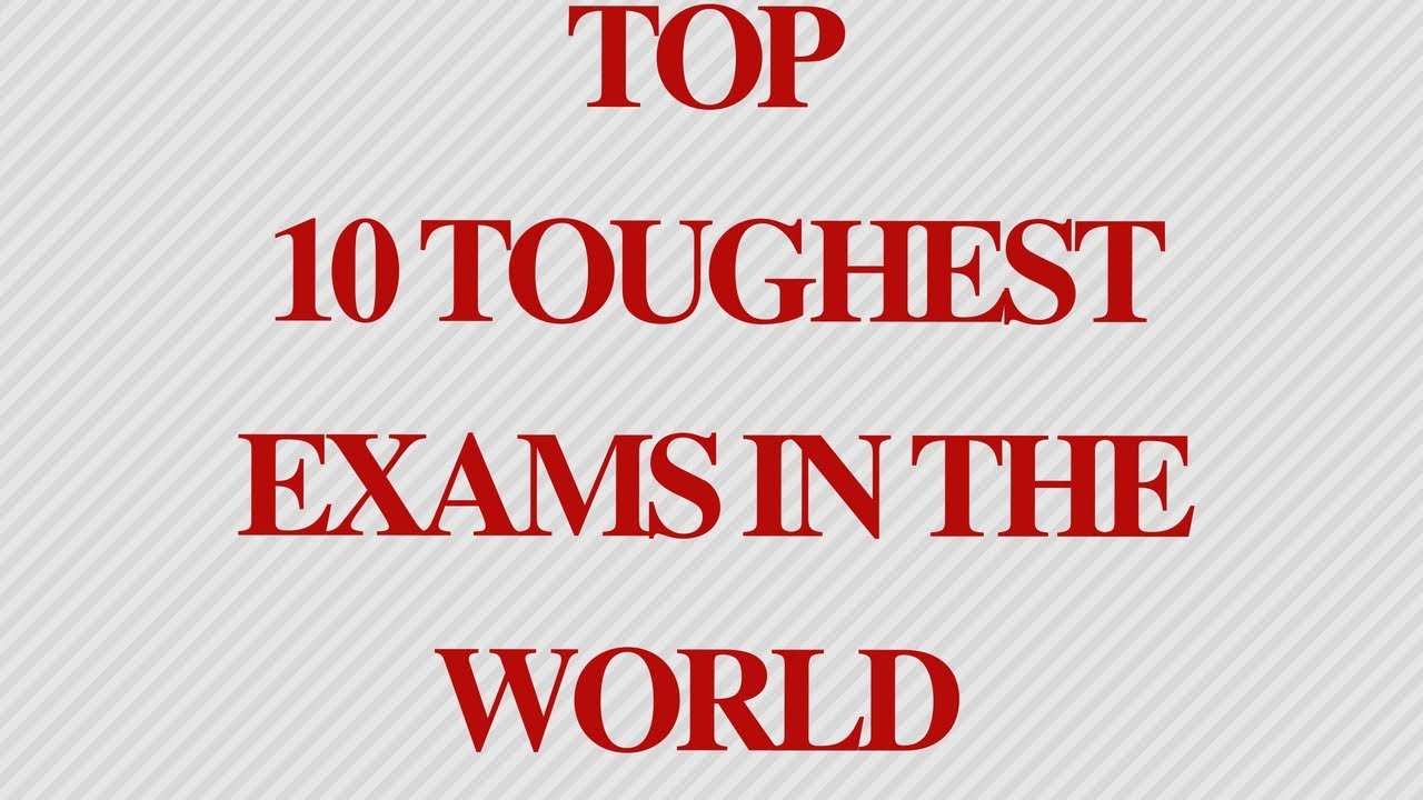 Top 10 Toughest Exam in the World