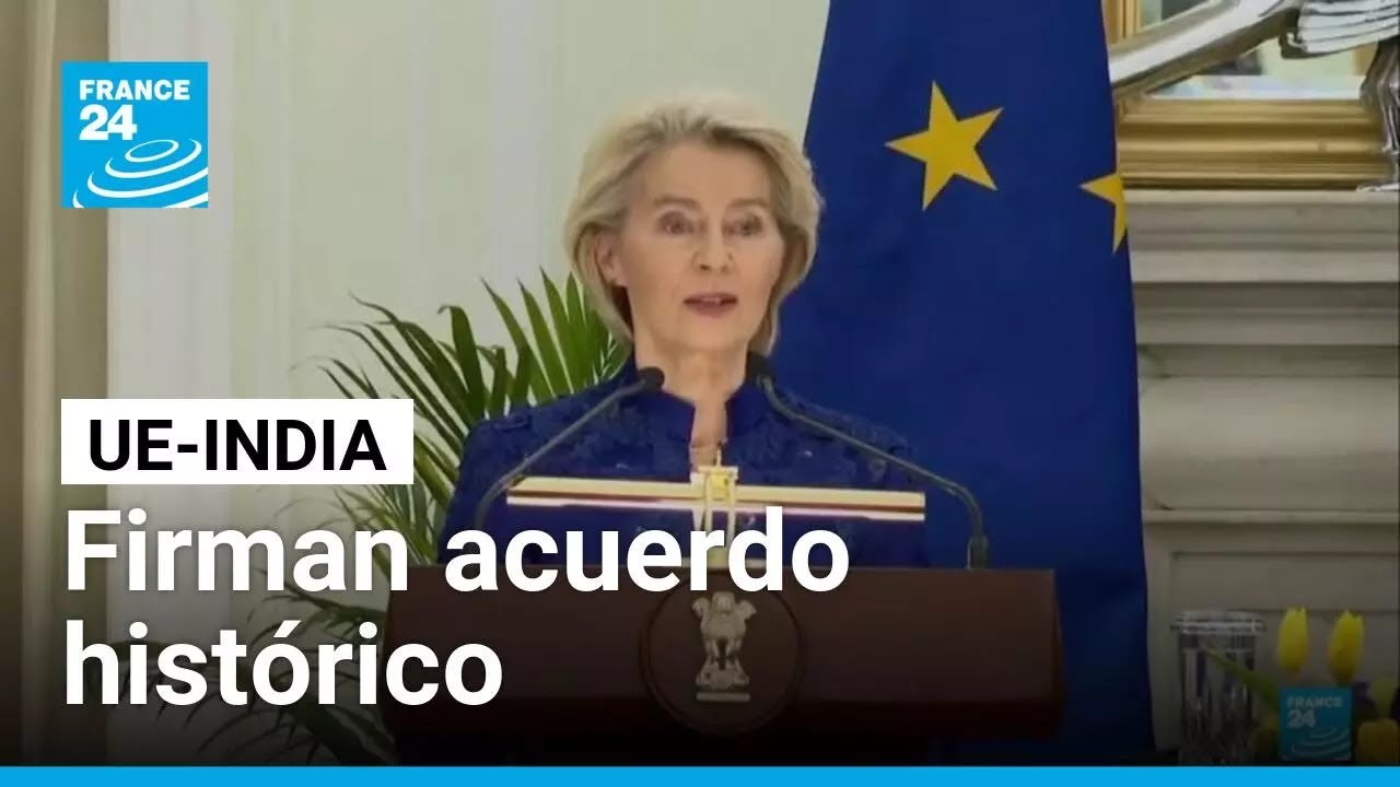 La Unión Europea e India firman acuerdo histórico de libre comercio • FRANCE 24 Español