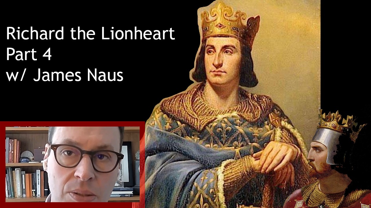 Richard the Lionheart part 4 w/ James Naus -- Ep29