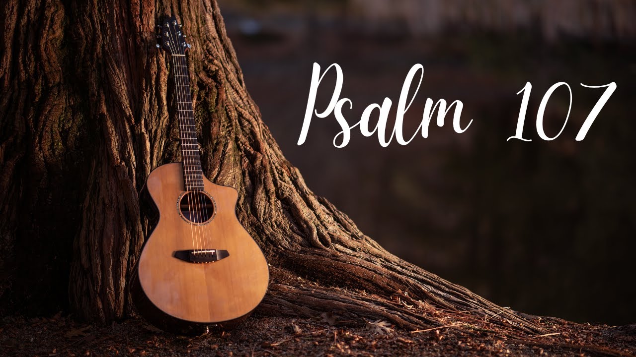 Psalm 107 - Give thanks to the Lord