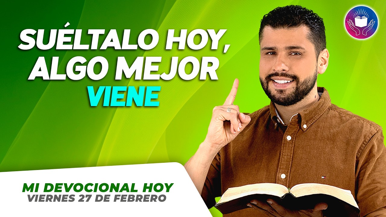 MI DEVOCIONAL HOY - VIERNES 27 DE FEBRERO – No te aferres al dolor: hay algo mejor esperándote