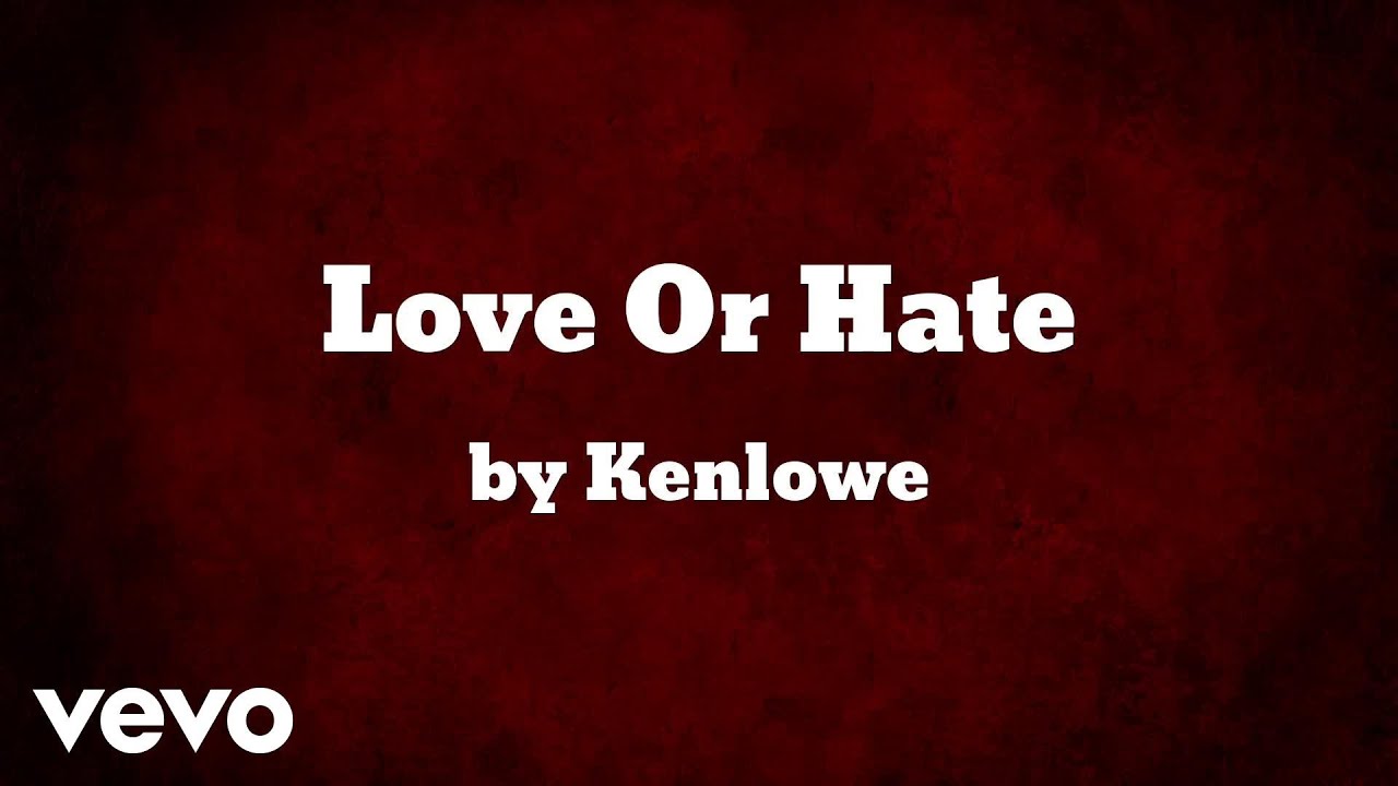Kenlowe -  Love Or Hate  (AUDIO)