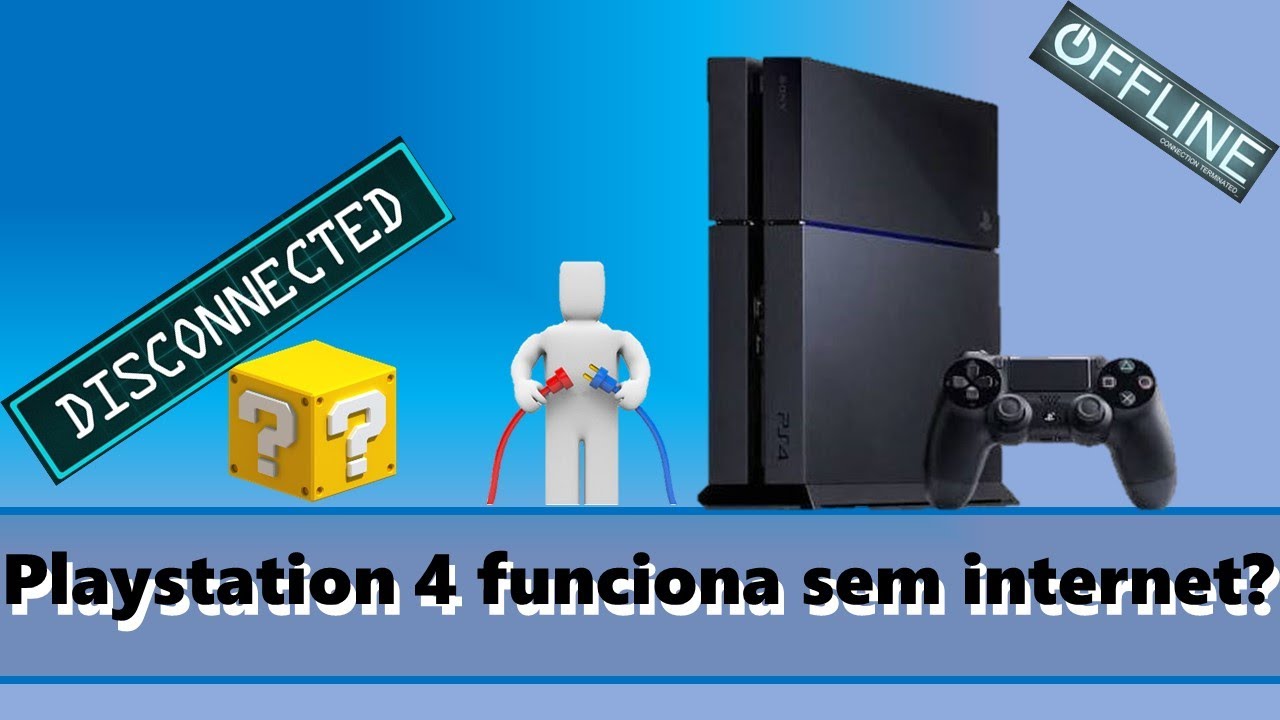 Playstation 4 funciona sem internet?