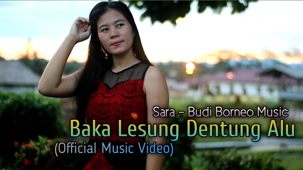 BAKA LESUNG DENTUNG ALU &bull; SARA | BUDI BORNEO MUSIC