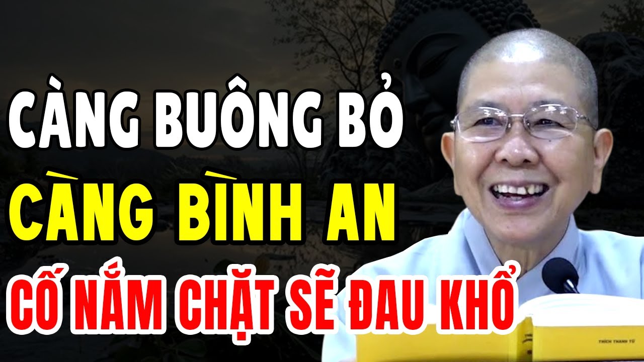 Càng Buông Bỏ Càng Bình An Cố Nắm Chặt Sẽ Đau Khổ - NT Hạnh Chiếu giảng