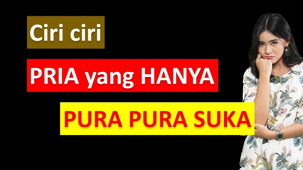 10 Tanda Pria Hanya Pura-pura Suka padamu || Cintain