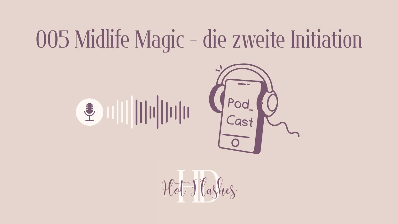 005 Midlife Magic - die zweite Initiation (Wechseljahre) //Hot Flashes und Human Design