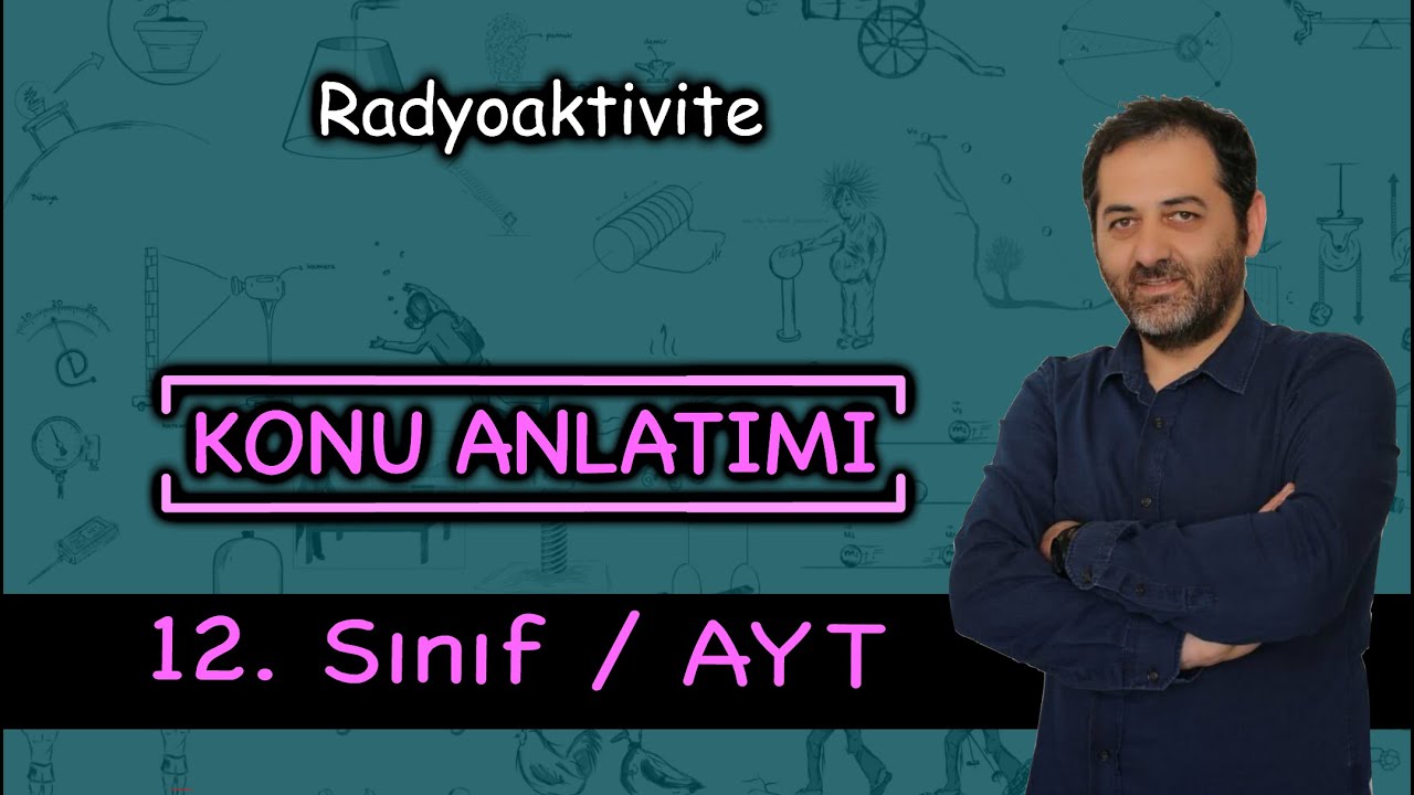 Radyoaktivite 12.sınıf Fizik