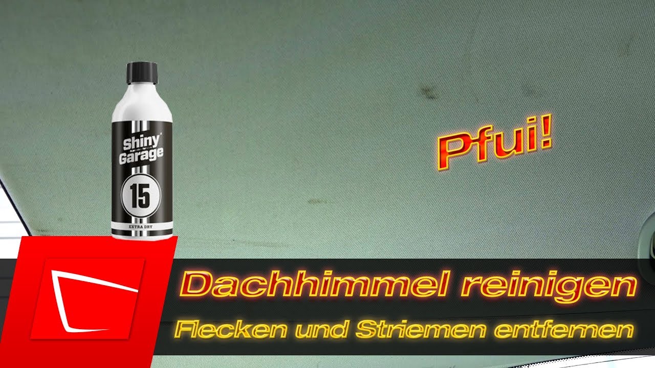 Dachhimmel reinigen - Flecken entfernen - Innenraumreinigung Shiny Garage Extra Dry im Test
