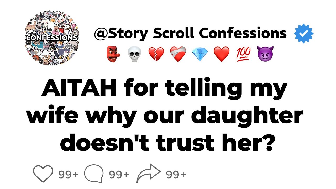 [FULL STORY] AITAH for telling my wife why our daughter doesn't trust her