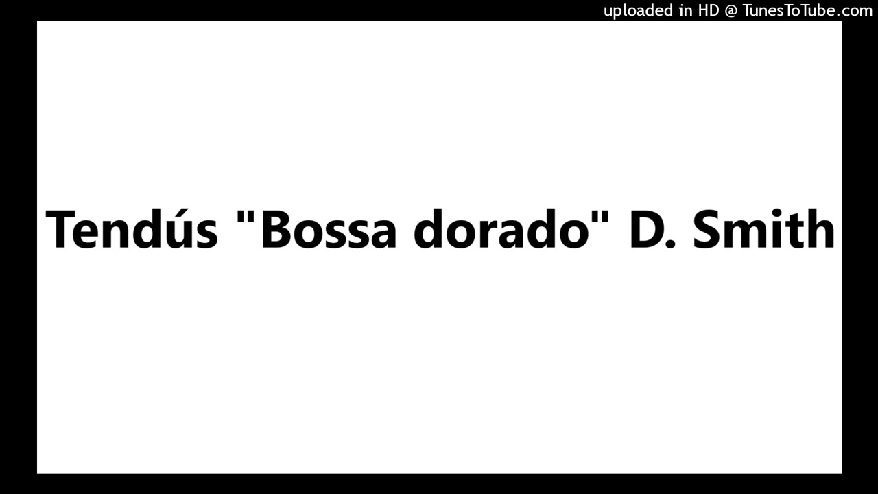 Tendús "Bossa dorado" D. Smith