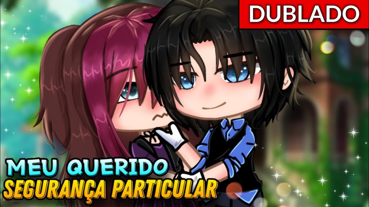 [DUBLADO] Meu Querido Segurança Particular😳🔥 - Mini filme ~ Gacha Club - 💕play Ana💕