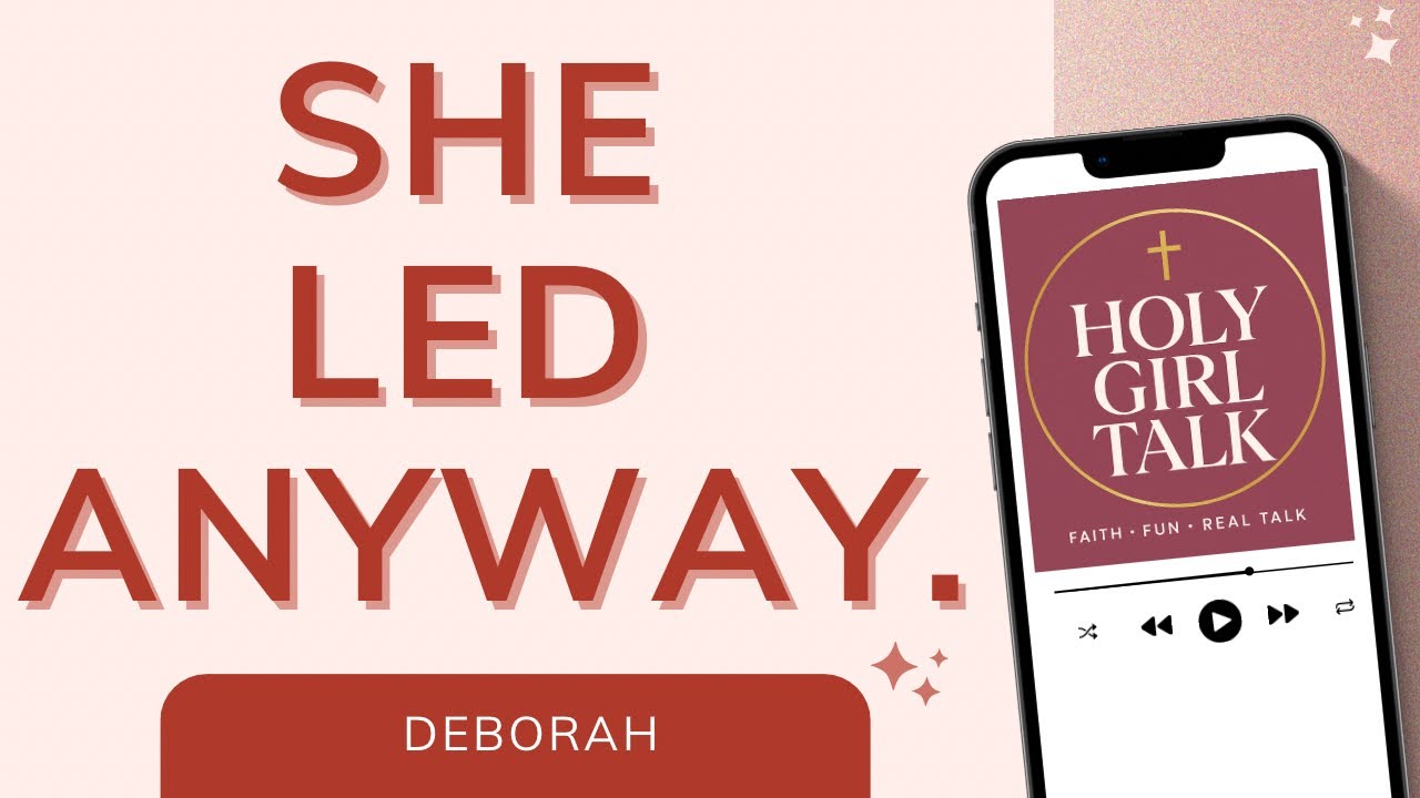 Deborah in the Bible: Leadership, Courage & Calling | Holy Girl Talk Podcast