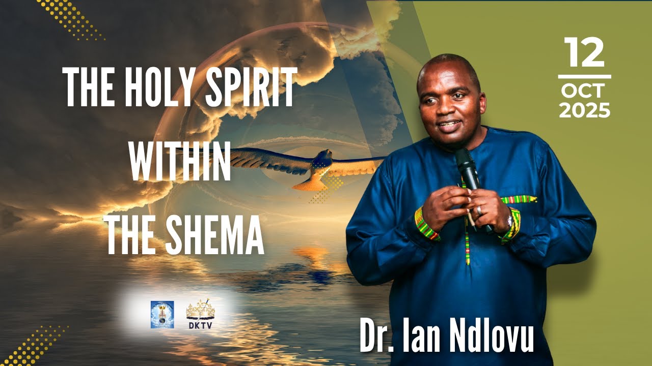 The Holy Spirit within the Shema | Dr. Ian Ndlovu | 12 October 2025