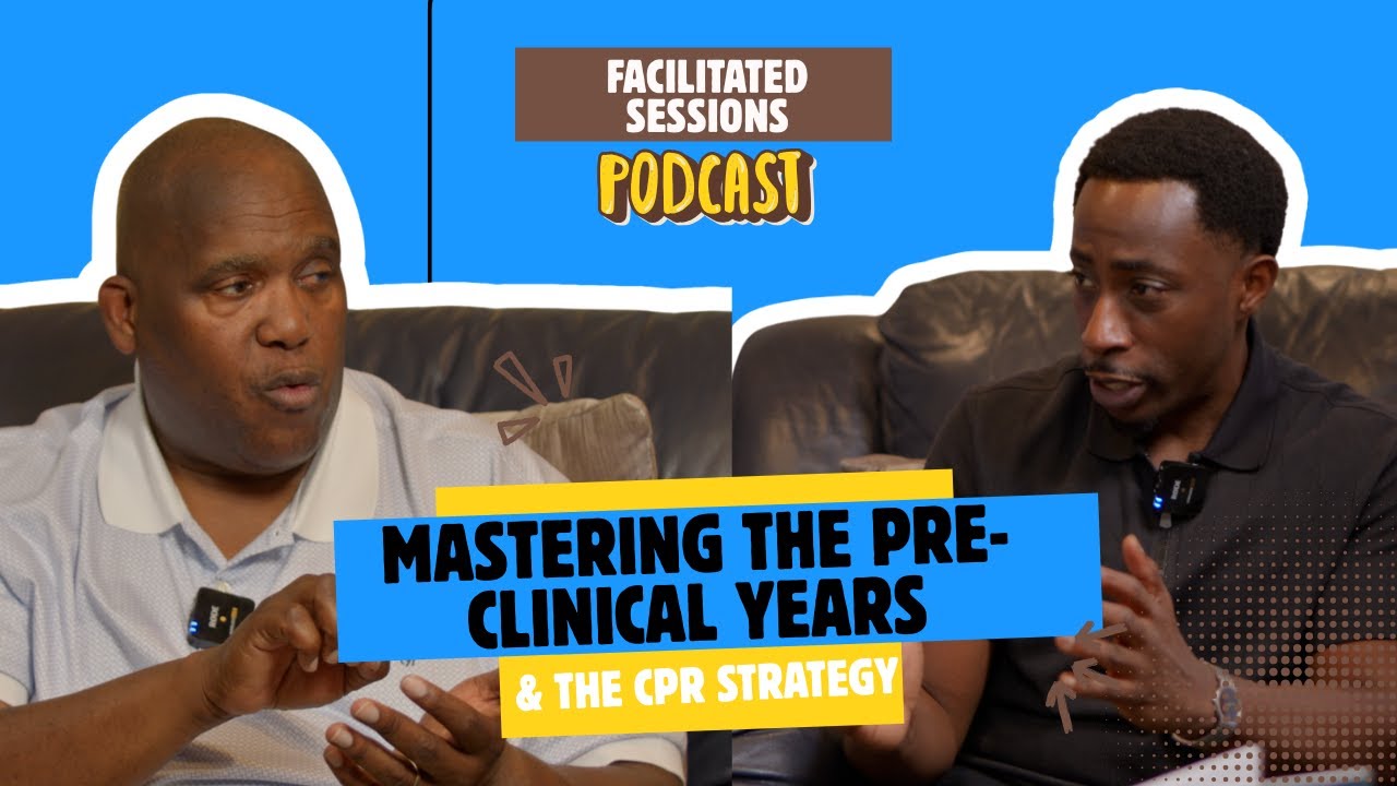Mastering the Pre-Clinical Years & The CPR Strategy | Facilitated Sessions S3E2