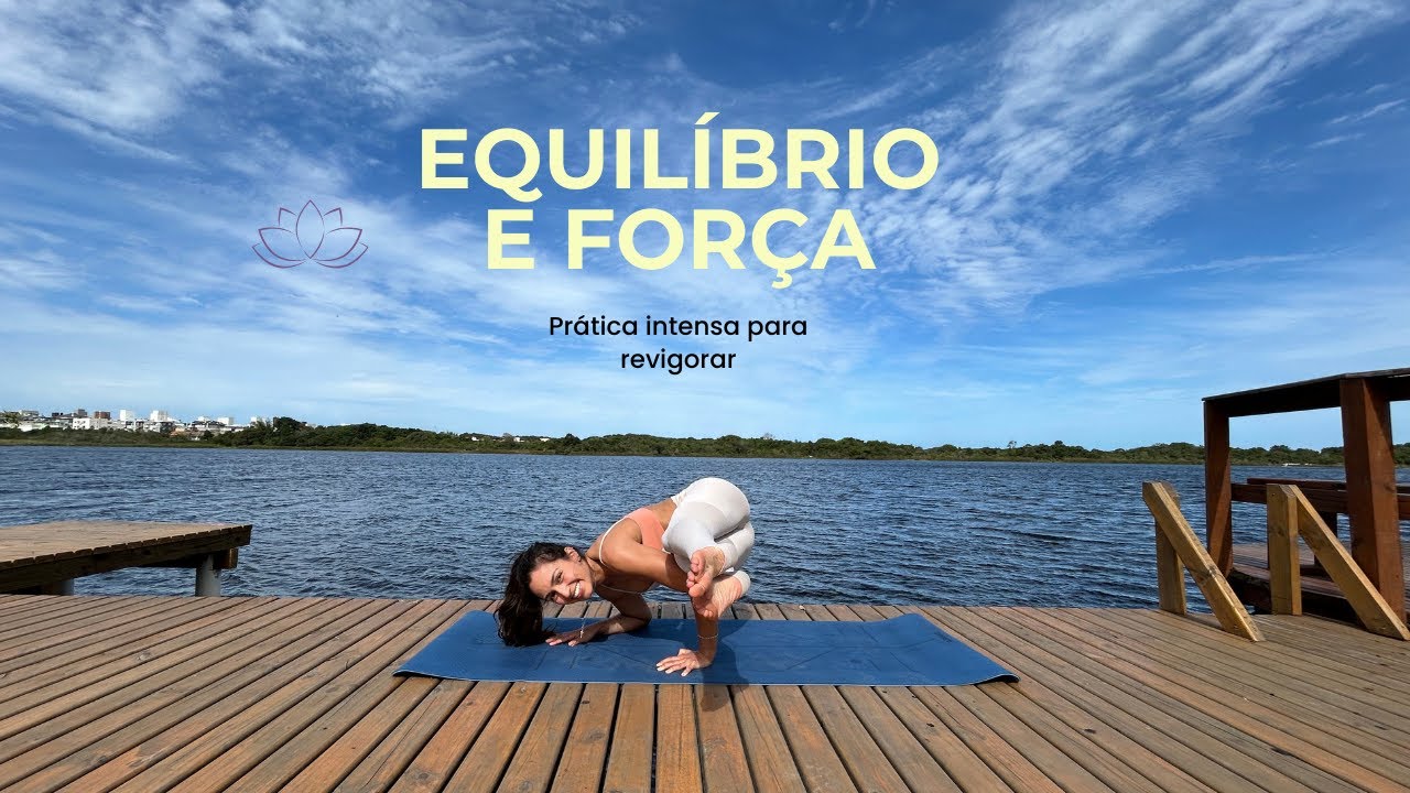 Equilíbrio e força | Prática intensa de Yôga para revigorar