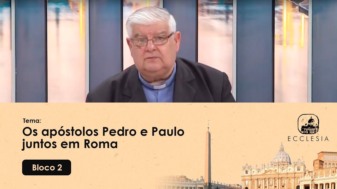 Os apóstolos Pedro e Paulo juntos em Roma - Ecclesia - 04/02/2020 - P2