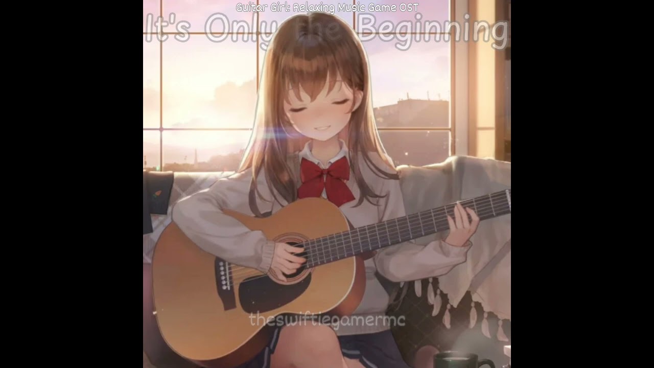 It's Only the Beginning | Guitar Girl: Relaxing Music Game OST | theswiftiegamermc