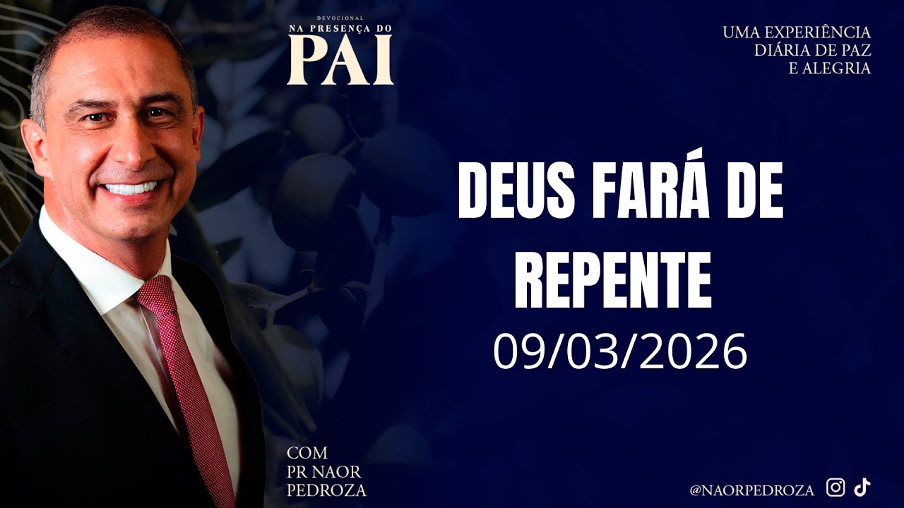 Deus fará de repente • Pr. Naor Pedroza • Devocional “Na Presença do Pai” • 09/03/26