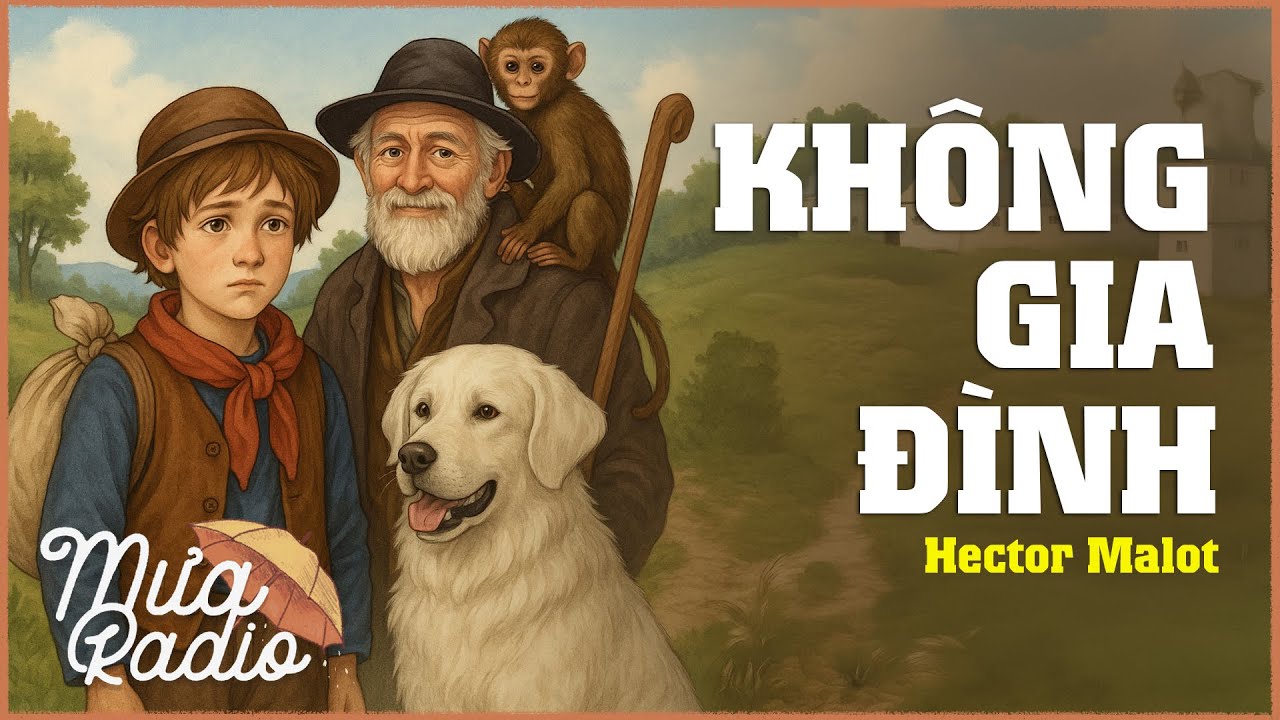 KHÔNG GIA ĐÌNH - Hector Malot - Văn Học Nước Ngoài - Mưa Radio