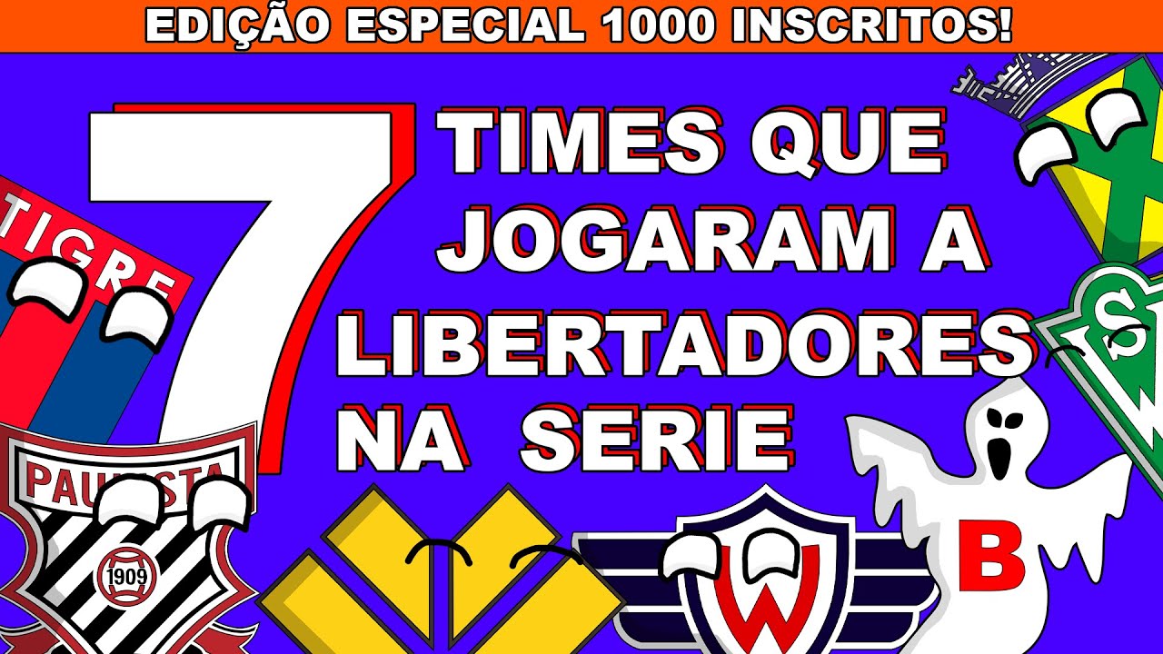 7 TIMES QUE JOGARAM A LIBERTADORES NA S&Eacute;RIE B ( especial 1000 inscritos )