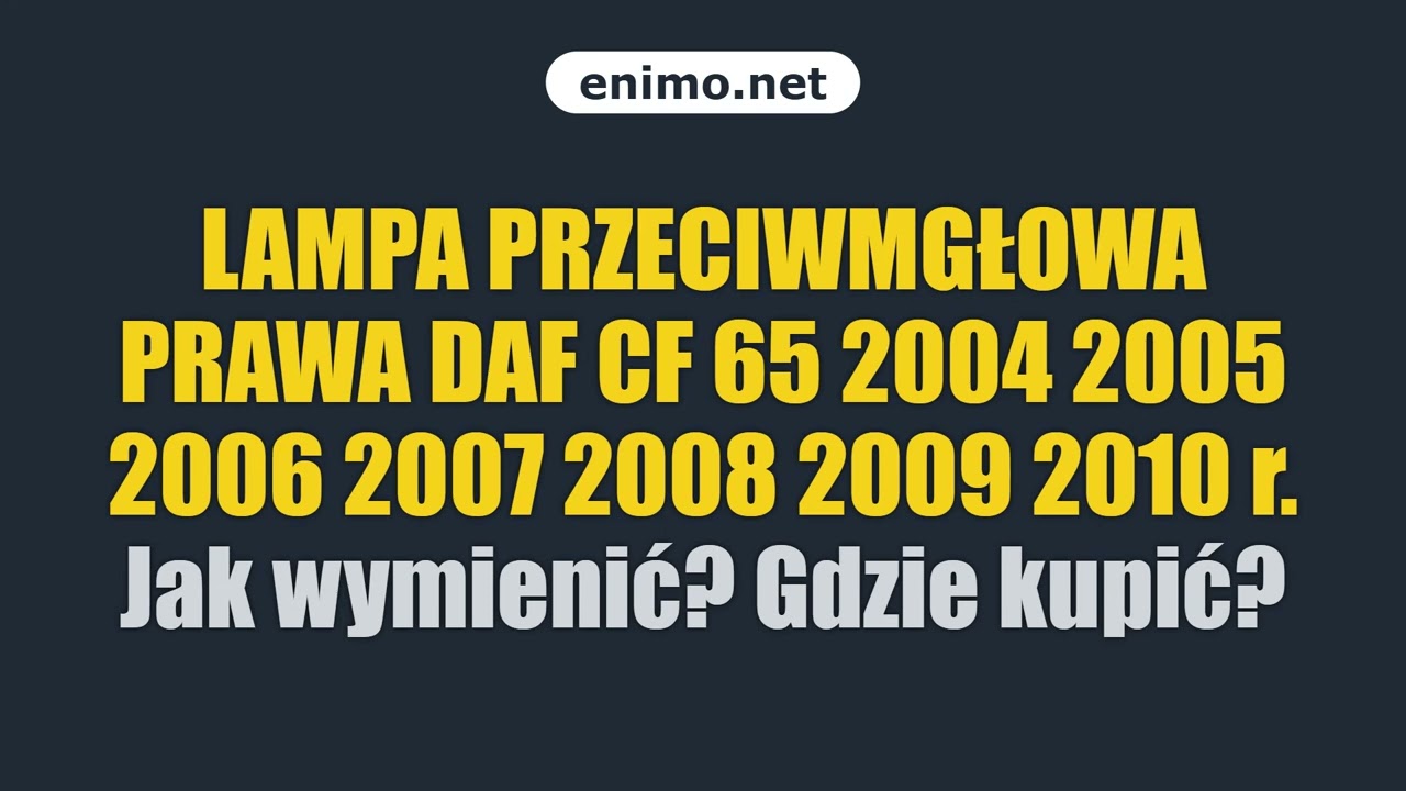 LAMPA PRZECIWMGŁOWA PRAWA DAF CF 65 2004 2005 2006 2007 2008 2009 2010 r. Jak wymienić? Gdzie kupić?