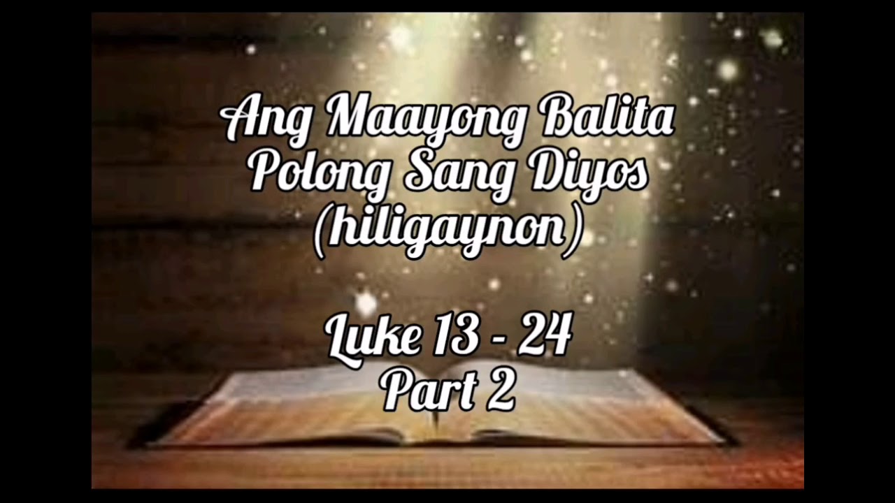 Holy Bible | Audio | Hiligaynon | Luke 13 - 24
