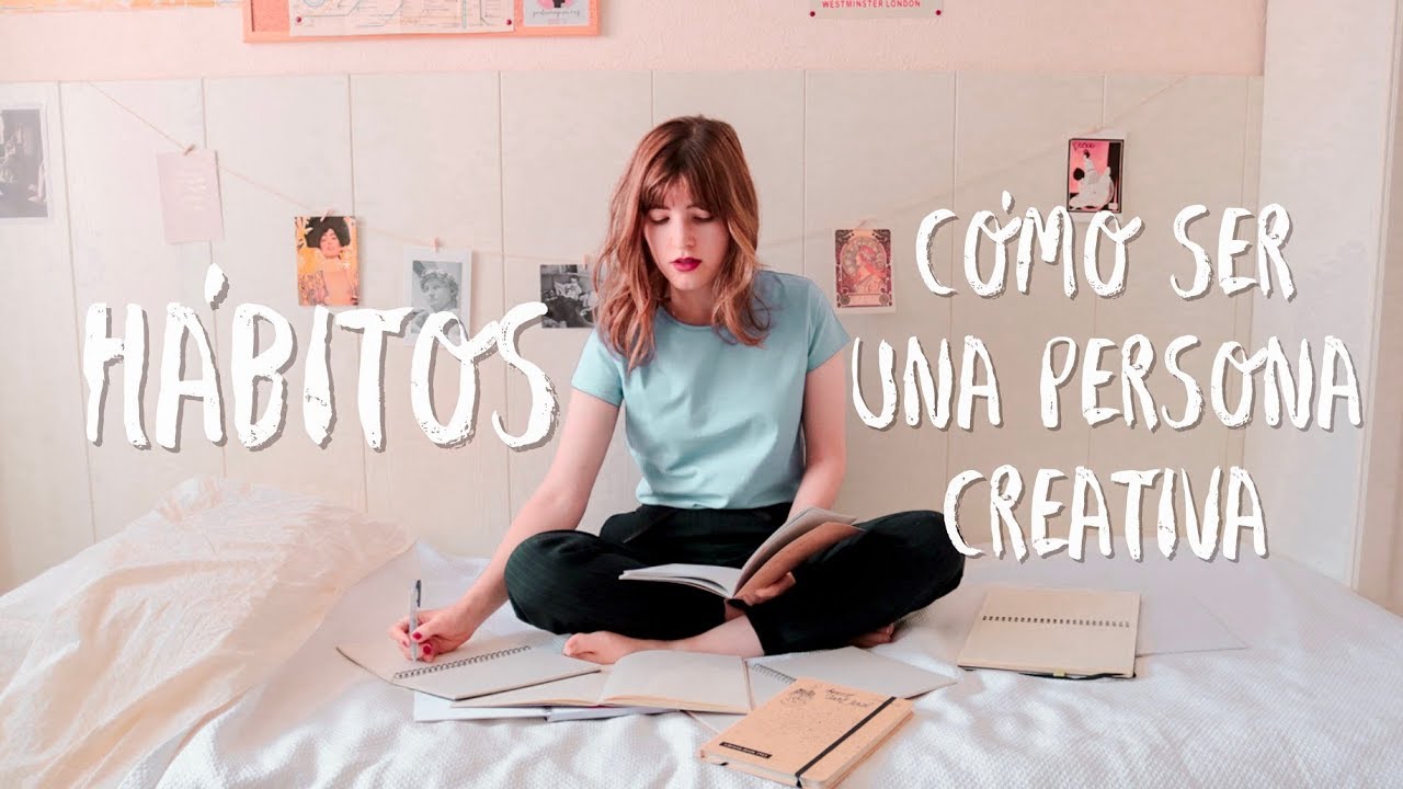 7 HÁBITOS PARA SER UNA PERSONA CREATIVA ✨Cómo ser más creativo