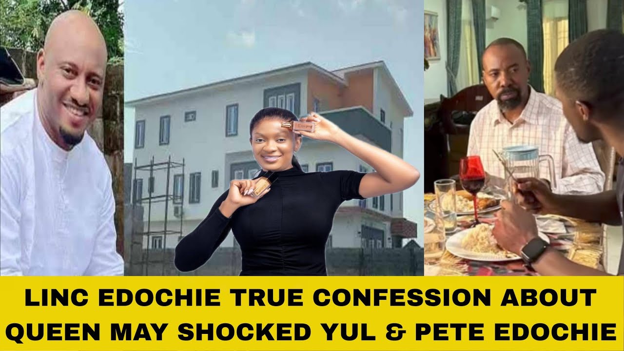 LINC EDOCHIE TRUE CONFESSION ABOUT QUEEN MAY SHOCKED YUL & PETE EDOCHIE