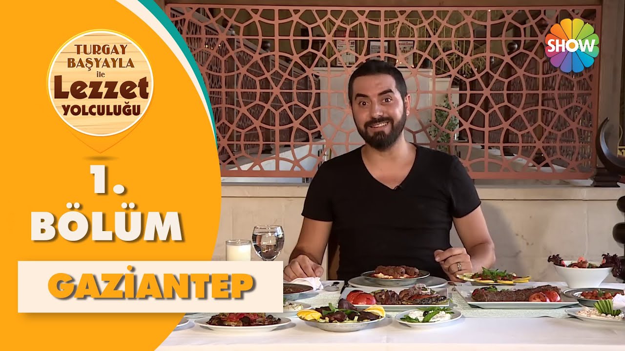 Turgay Başyayla ile Lezzet Yolculuğu 1. Bölüm | Gaziantep