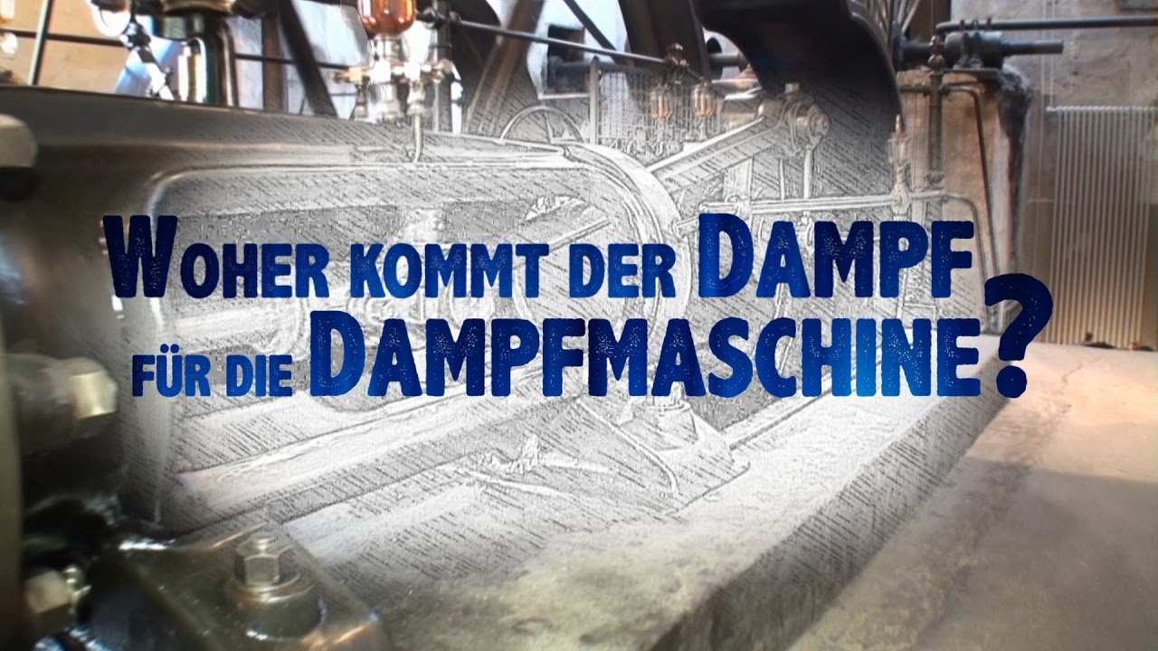 Woher kommt der Dampf für die Dampfmaschine?