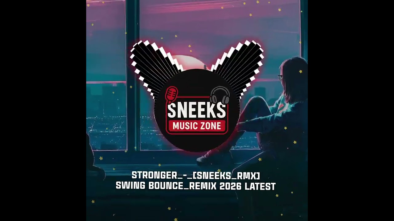 Stronger_[SNEEKS_SWING_BOUNCE_REMIX]_2026_Latest_song_🔥 #675remix 