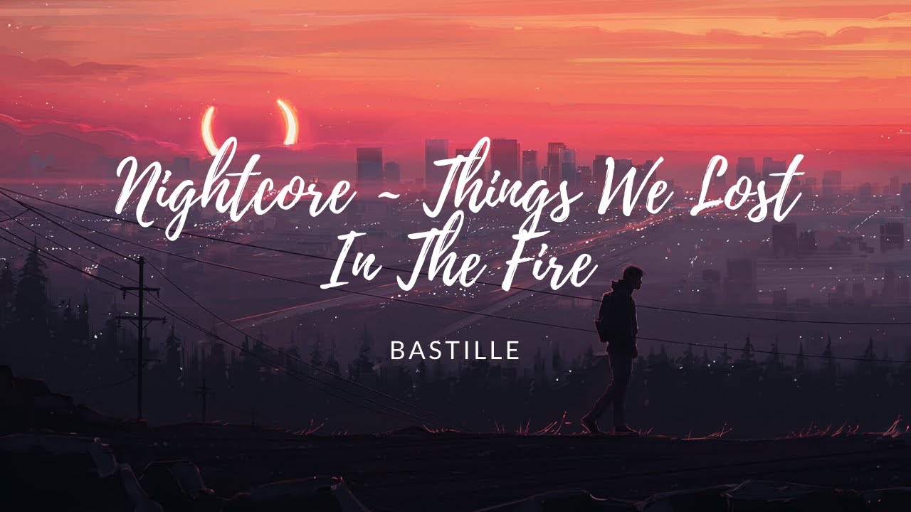 Nightcore ~ Things We Lost In The Fire