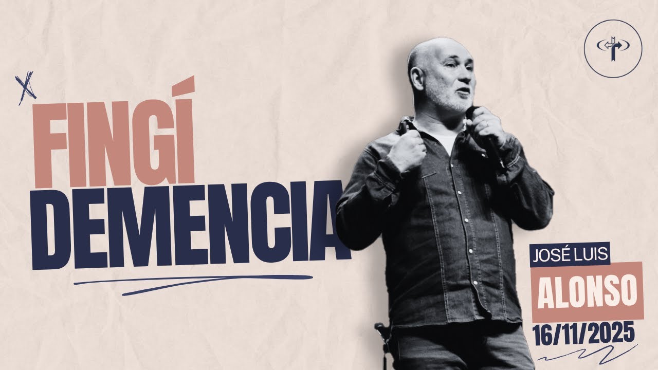 Fingí demencia | Pr José Luis Alonso | Iglesia CEEC