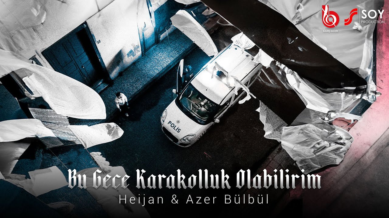 Heijan & Azer Bülbül - Bu Gece Karakolluk Olabilirim (Official Video)