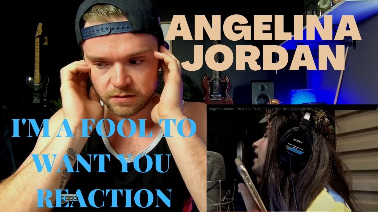 ANGELINA JORDAN - I'M A FOOL TO WANT YOU - REACTION