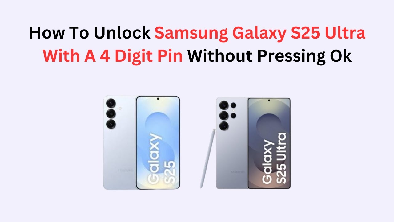How To Unlock Samsung Galaxy S25 Ultra With A 4 Digit Pin Without Pressing Ok