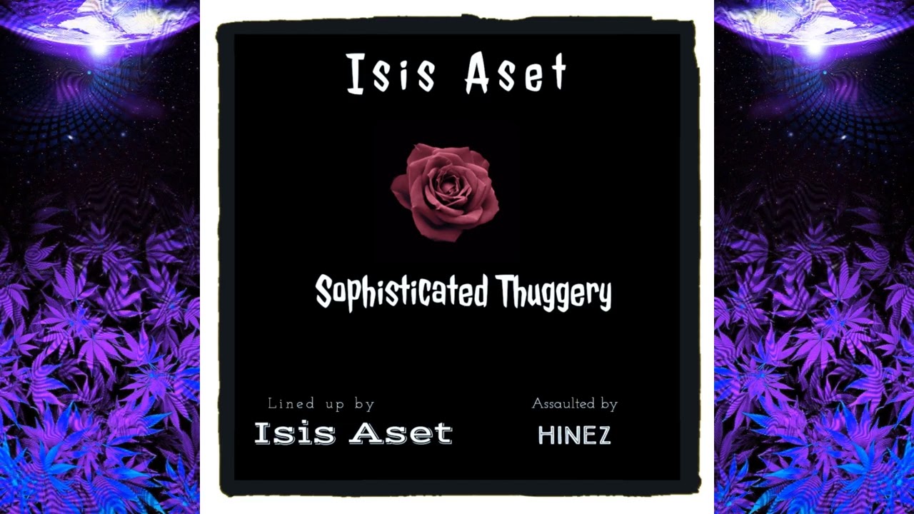 Isis Aset - Sophisticated Thuggery (Prod. Hinez) #TWWTDS