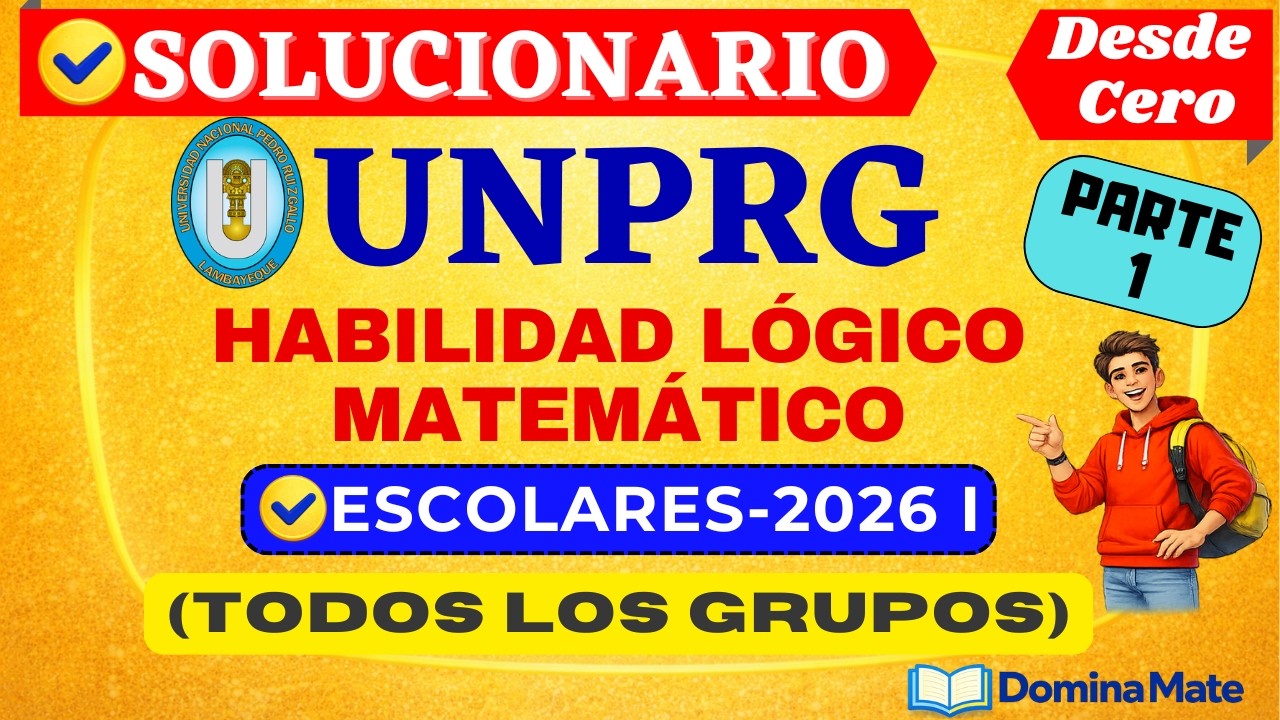 📚[PARTE I]-[SOLUCIONARIO DEL EXAMEN DE ESCOLARES UNPRG 2026 I]- [HABILIDAD LÓGICO MATEMÁTICO]