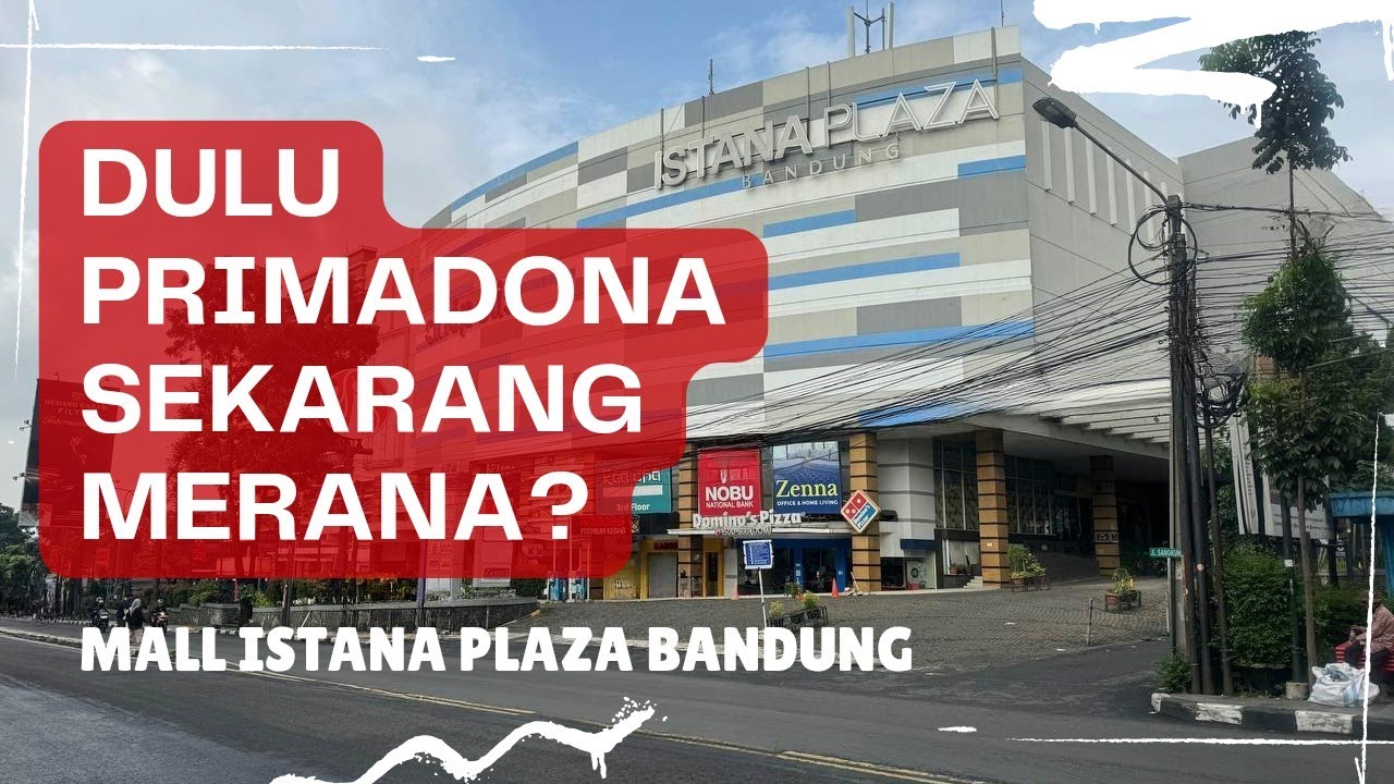 KONDISI TERBARU MALL YANG DULU PRIMADONA SEKARANG KENAPA JADI SEPI BANGET??? | ISTANA PLAZA BANDUNG
