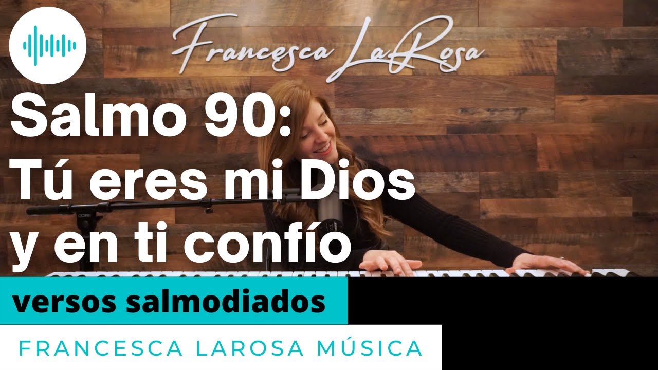 Salmo 90 - Tú eres mi Dios y en ti confío - Francesca LaRosa (versos salmodiados)