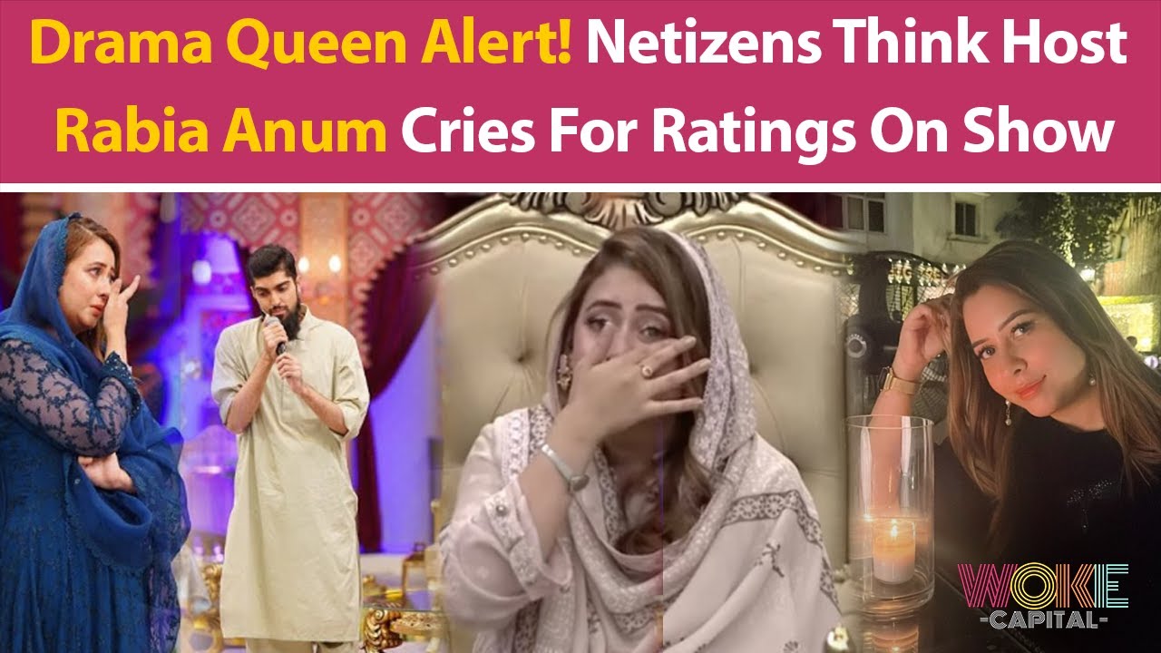 Drama Queen Alert! Netizens Think Host Rabia Anum Cries For Ratings On Show | Woke Capital