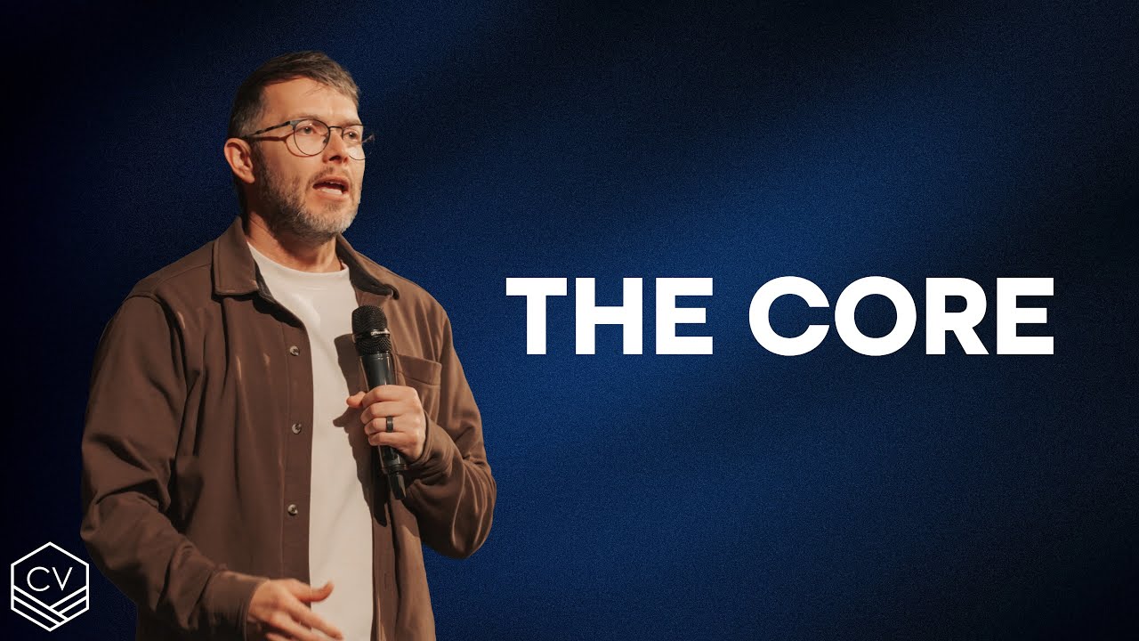 The Core – Biblical Teaching & Authentic Worship | Sunday Message