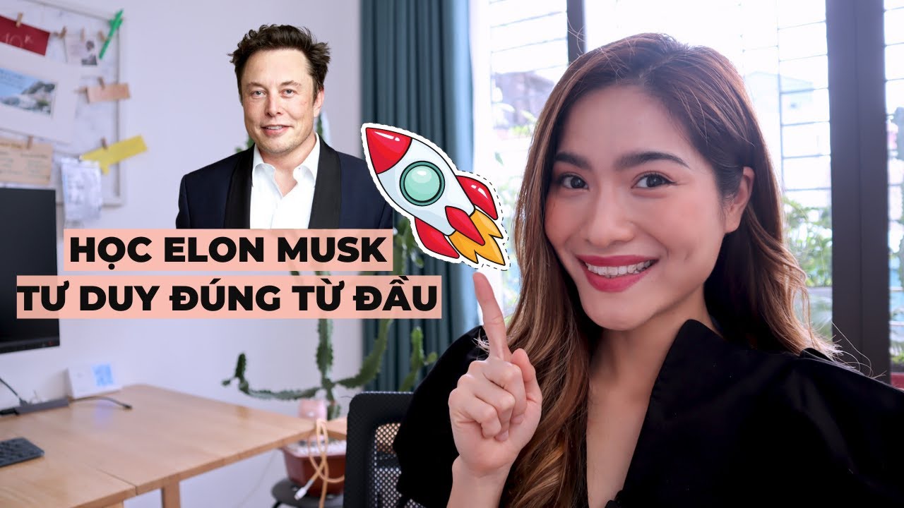 Học Elon Musk để tư duy đúng ngay từ đầu | iammaitrang