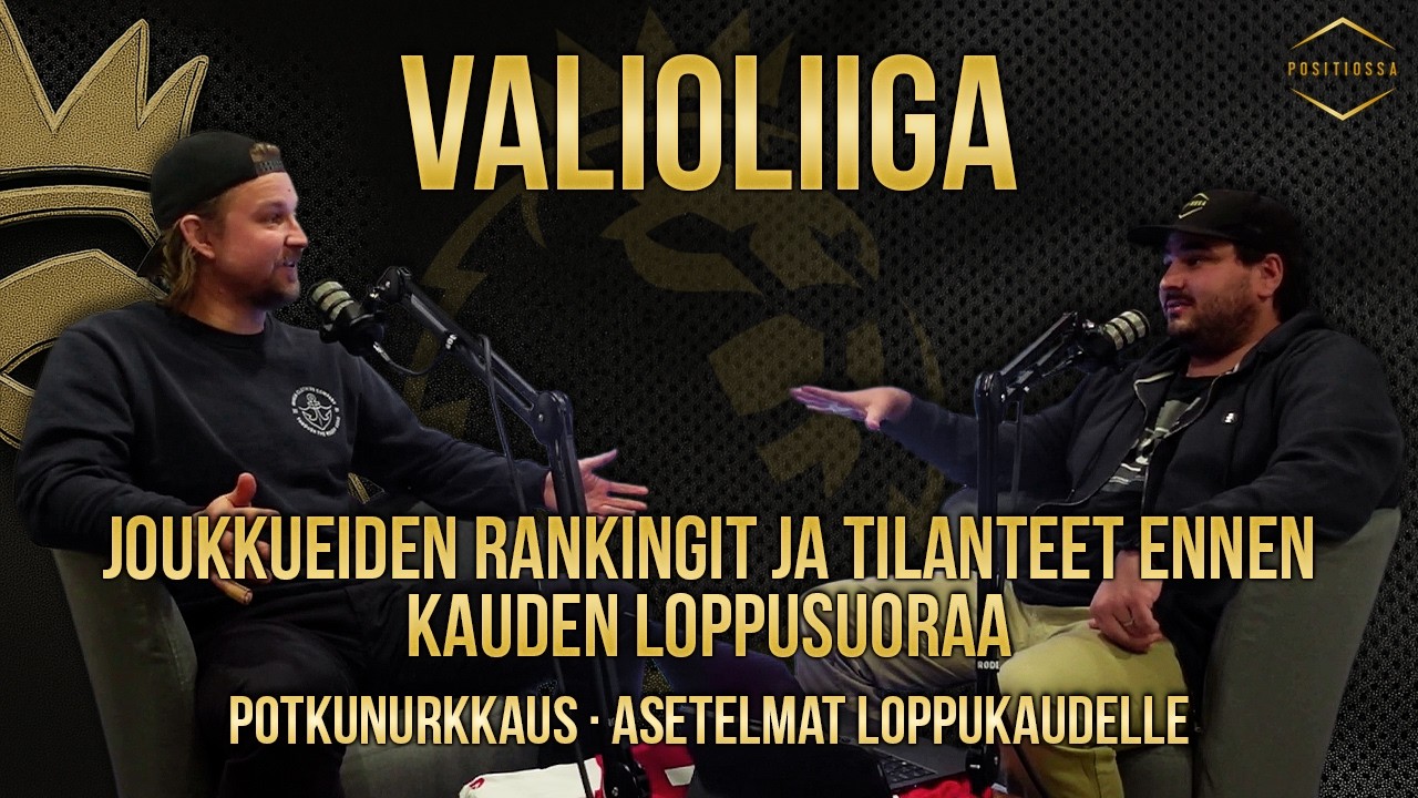 Valioliiga - Joukkueiden rankingit ja tilanteet ennen kauden loppusuoraa