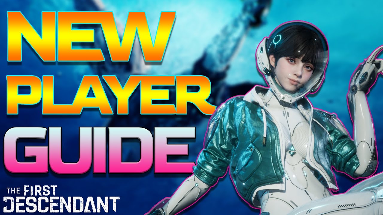The First Descendant NEW PLAYER GUIDE