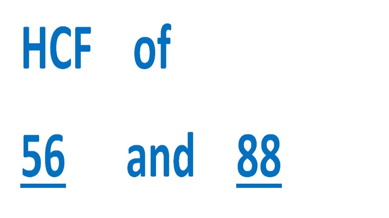 HCF    of    56      and    88
