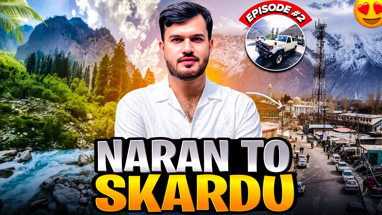 🇵🇰 Incredible Travel to North of Pakistan – EP02 | Naran to Skardu 🌄