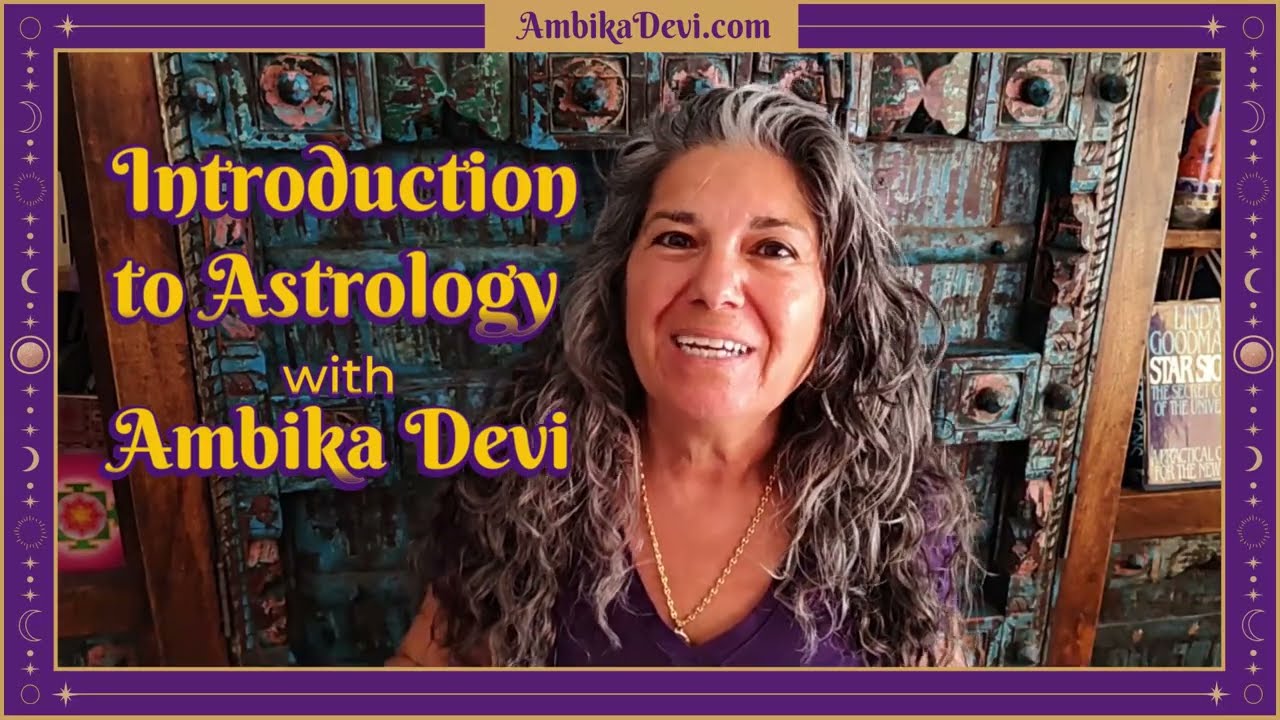 Foundations of Astrology &ndash; Course Introduction with Ambika Devi